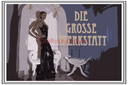 die grosse Werkstat